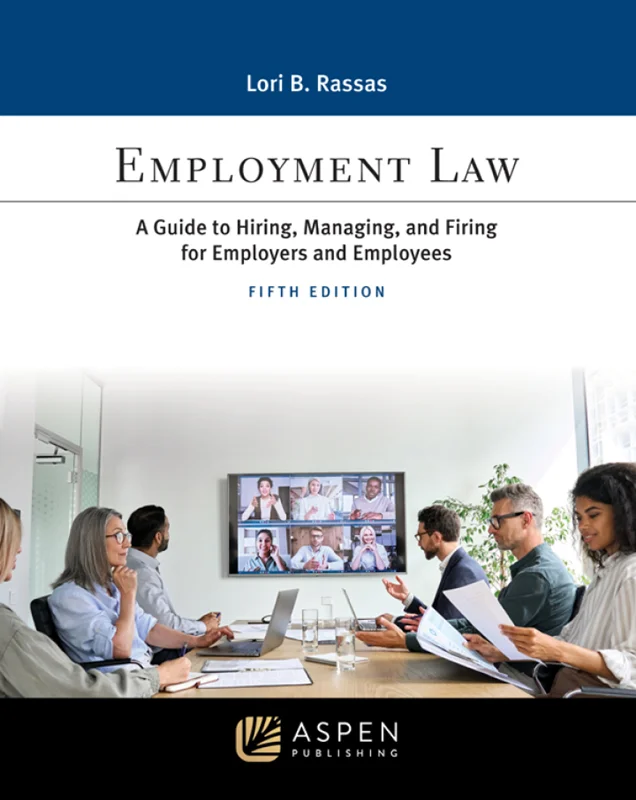 Employment Law: A Guide to Hiring, Managing, and Firing for Employers and Employees 5th Edition