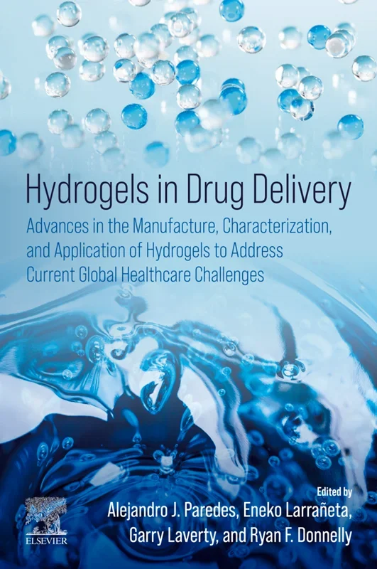 Hydrogels in Drug Delivery: Advances in the Manufacture, Characterization, and Application of Hydrogels to Address Current Global