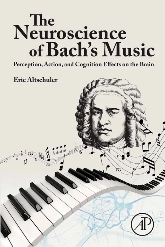 The Neuroscience of Bach’s Music: Perception, Action, and Cognition Effects on the Brain
