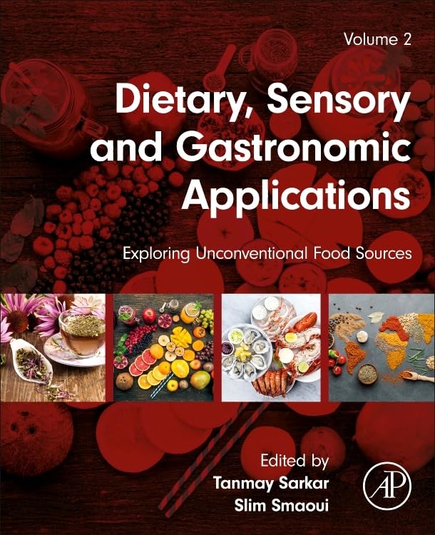 Dietary, Sensory and Gastronomic Applications: Exploring Unconventional Food Sources Volume 2