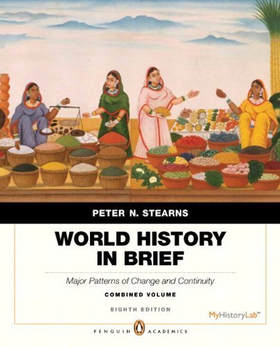 World History in Brief: Major Patterns of Change and Continuity, Combined Volume, Penguin Academic Edition 8th Edition