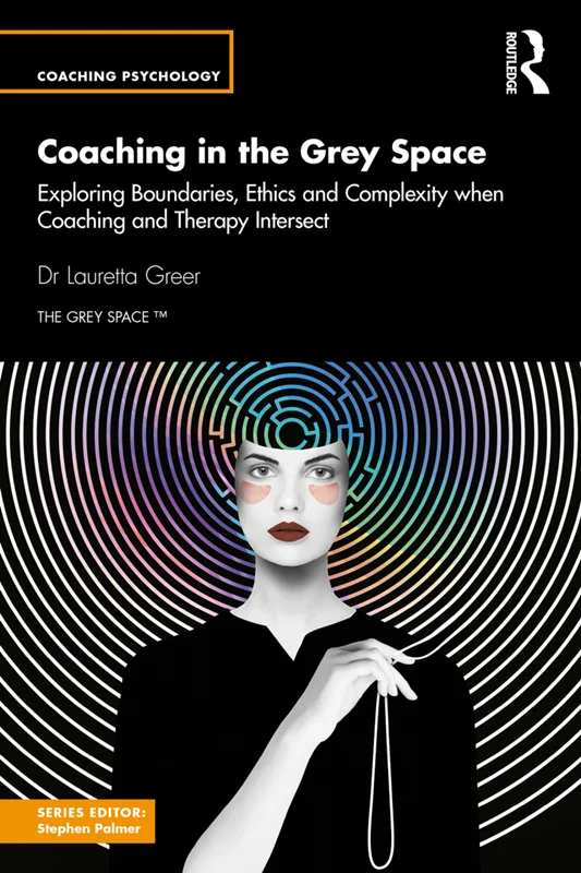 Coaching in the Grey Space: Exploring Boundaries, Ethics and Complexity when Coaching and Therapy Intersect